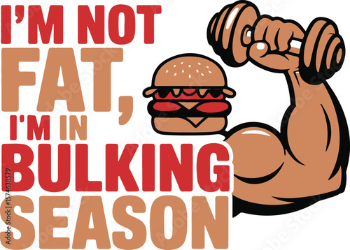 I’m Not Fat, I’m in Bulking Season – Funny Fitness Typography.