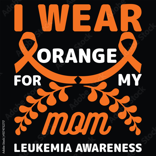 Leukemia Awareness T-Shirt Design—Orange Ribbon Quote for Cancer Fighters, Survivors, and Supporters.