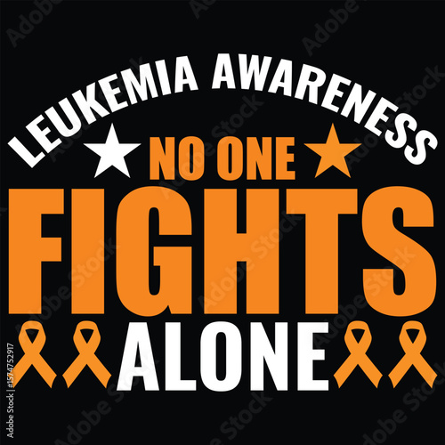 Leukemia Awareness T-Shirt Design—Orange Ribbon Quote for Cancer Fighters, Survivors, and Supporters.