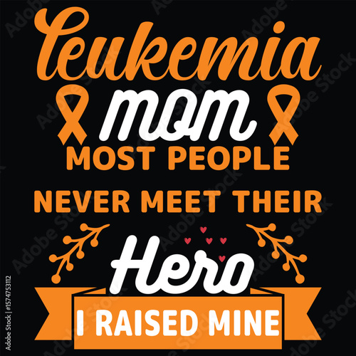 Leukemia Awareness T-Shirt Design—Orange Ribbon Quote for Cancer Fighters, Survivors, and Supporters.