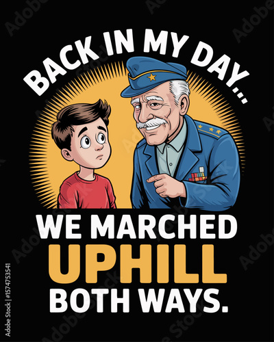 Cartoon vet giving advice to confused teen with phrase “Back in My Day... We Marched Uphill Both Ways” on black background, nostalgic veteran humor for generational laughs.