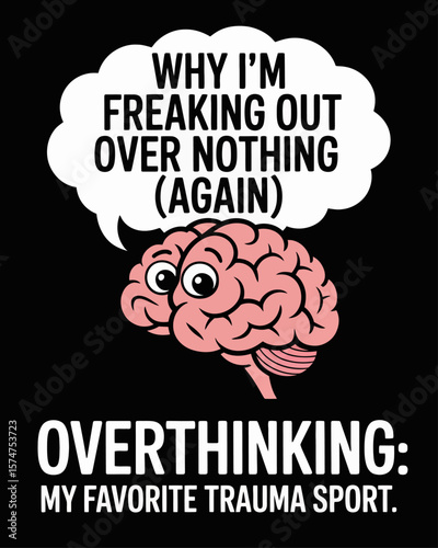 Brain giving presentation titled “Why I’m Freaking Out Over Nothing (Again)” with caption “Overthinking: My Favorite Trauma Sport” on black background, comic anxiety theme.