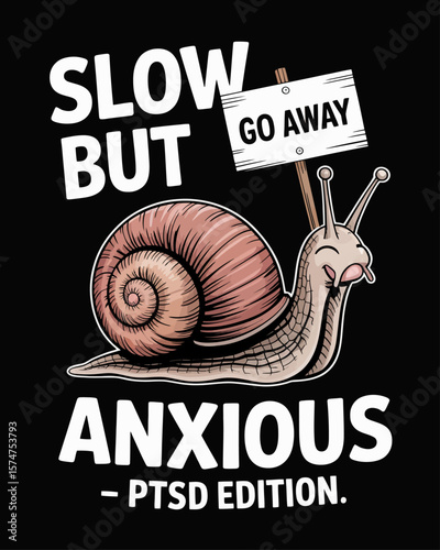 Cartoon snail peeking out from shell holding a “Go Away” sign on a black background, with the humorous caption “Slow But Anxious – PTSD Edition” showcasing anxious introversion.