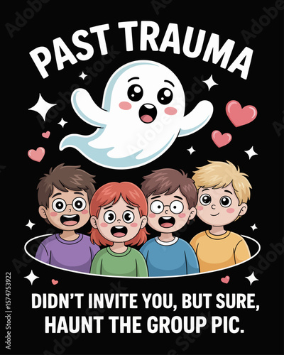 Ghost labeled “Past Trauma” photobombing selfie with caption “Didn’t Invite You, But Sure, Haunt the Group Pic” on black background, a humorous take on unresolved memories.