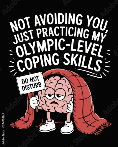 Brain under blanket holding “Do Not Disturb” sign on black background, captioned “Not Avoiding You, Just Practicing My Olympic-Level Coping Skills,” cozy cartoon about avoidance.