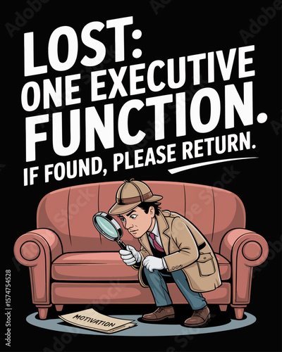 Detective searching for “Motivation” under couch. Caption: “Lost: One Executive Function. If Found, Please Return” in mystery novel font on black background.