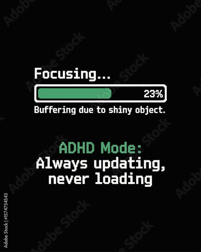 Progress bar stuck at 23% labeled “Focusing…” with note: “Buffering Due to Shiny Object.” Caption: “ADHD Mode: Always Updating, Never Loading” in tech font.