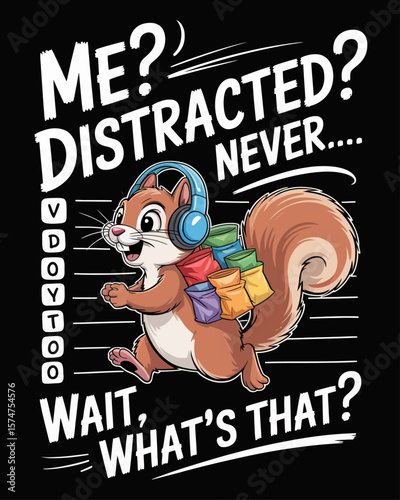 Squirrel with snacks sprinting across a to-do list. Caption: “Me? Distracted? Never... Wait, What’s That?” in scribbly lettering on black background.