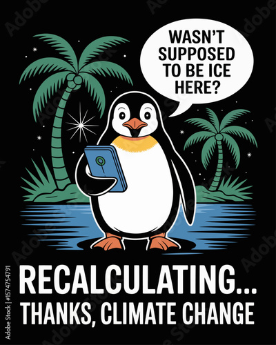 Penguin with GPS, tropical palms behind. Caption: “Recalculating... Thanks, Climate Change” in sat-nav font on black background.