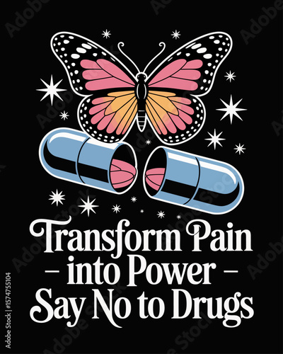 Butterfly emerges from broken pill capsule flying toward stars. Caption: “Transform Pain Into Power – Say No to Drugs” in elegant font.