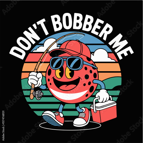 Don t bobber me fishing t shirt