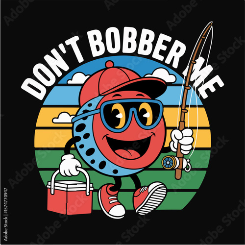 Don t bobber me fishing t shirt