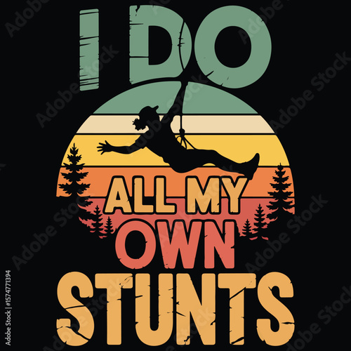 I do all my own stunts Graphic design for Rock Climbing lover