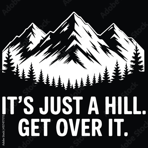 It's just a hill Graphic design for Trail Running lover