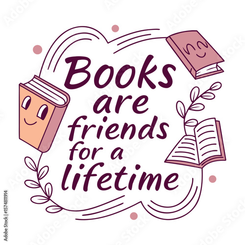 Cute cartoon books with faces saying books are friends for a lifetime