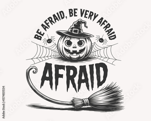 Be Afraid, Be Very Afraid Halloween Pumpkin with Witch Hat, Broom, and Spiders, Perfect for Spooky Season Apparel, Party Decorations, and Fun Halloween Graphics