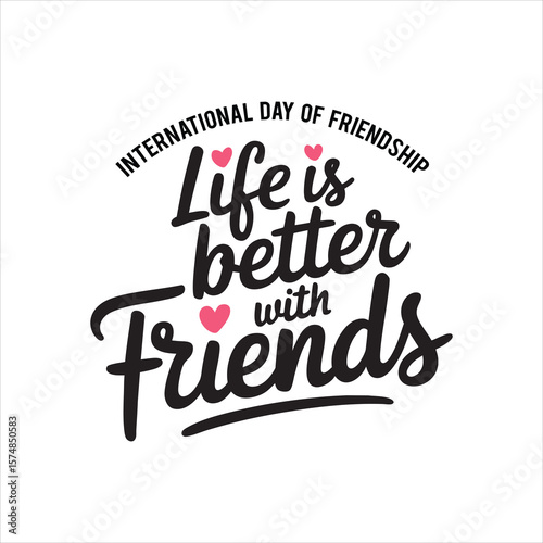 International Day of Friendship: A graphic message celebrating the bond of friendship and the joy it brings. With playful font and heart motifs.