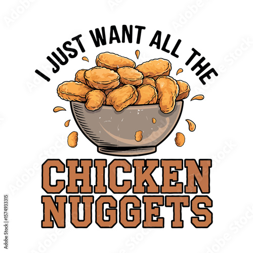 "I Just Want All The Chicken Nuggets" - Funny Foodie Graphic Illustration.
