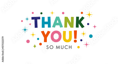 Playful colorful "THANK YOU! SO MUCH " typography on white background with confetti stars and dots in vibrant whimsical design