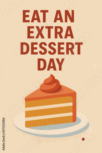 Eat an extra dessert day poster with cake slice illustration