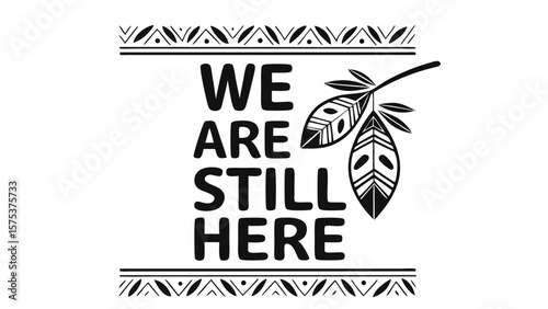 We are still here indigenous peoples day celebration with traditional feather and geometric border design