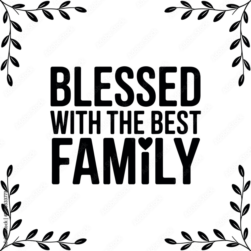 Obraz premium Blessed with the Best Family vector silhouette print design