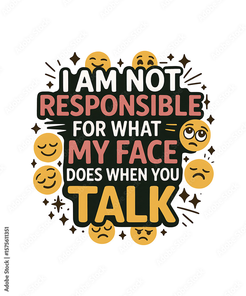 Fototapeta premium I Am Not Responsible for What My Face Does When You talk