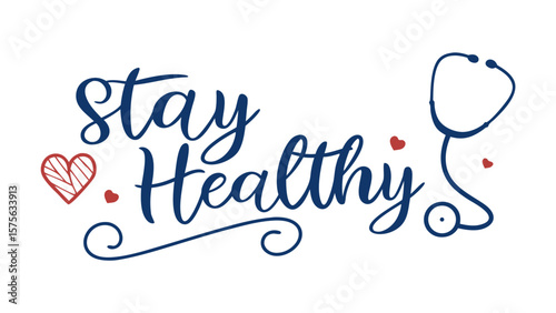 Stay healthy handwritten text with a stethoscope and heart symbols promoting wellness and healthcare awareness