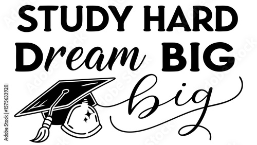 Study hard dream big graduation cap with tassel and inspirational quote for academic success and future aspirations