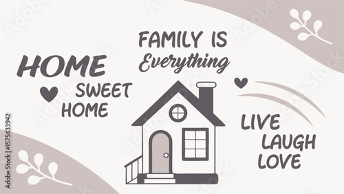 Home sweet home family is everything live laugh love inspirational quotes with house illustration and decorative elements