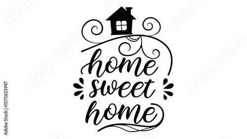 Home sweet home sentiment expressed with elegant black calligraphy and a silhouette of a house on a white background