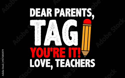 Dear Parents Tag You're It Love Teachers Last Day Of School t-shirt quotes svg design