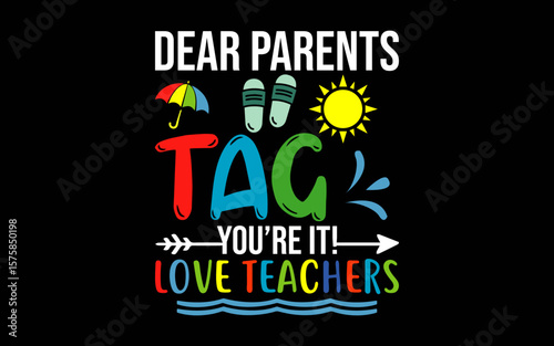 Dear Parents Tag You're It Love Teachers Last Day Of School t-shirt quotes svg design