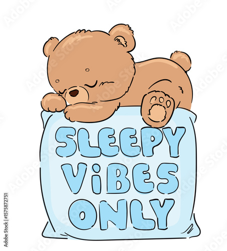 Hand Drawn Teddy bear sitting on pillow with Sleepy Vibes Only text. Cute bedtime nursery illustration