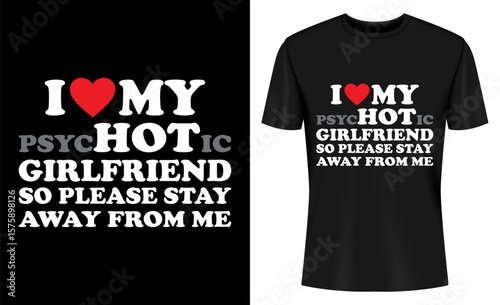 Funny T Shirt Design with I Love My Hot Girlfriend Text