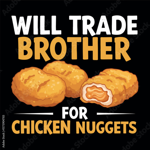 Will Trade Brother For Chicken Nuggets Sibling Humor T-Shirt Design.