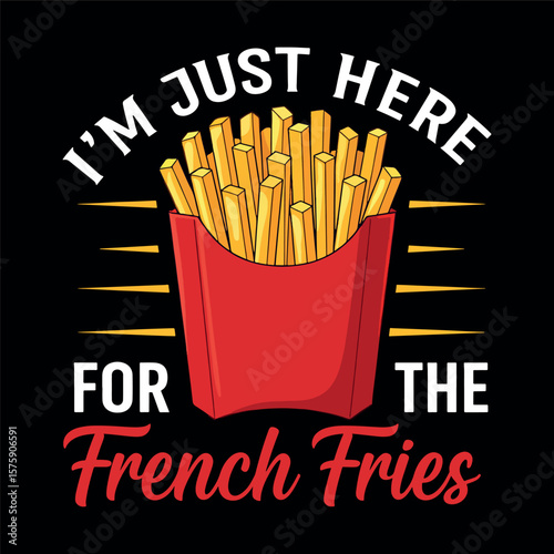 French Fries Quote Graphic - "I'm Just Here for the Fries"