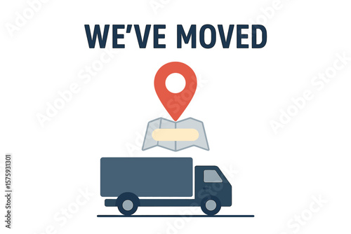 We’ve Moved Announcement Vector. Business Relocation Change Address Notice. Moving Truck with Map Pin Location Marker, GPS Navigation, Geotag, New Office Address, Delivery Service Concept