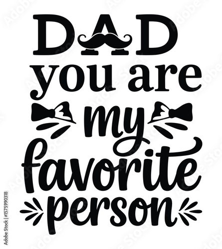 Dad You Are My Favorite Person - Father's Day T-Shirt Design & Graphic Art