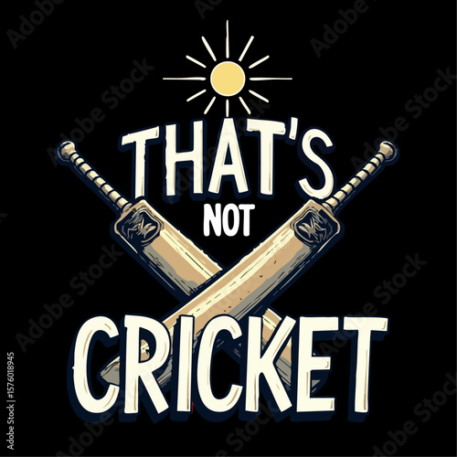 That's Not Cricket - Classic Cricket Humor Typography Design. Humorous typography design featuring the phrase "THAT S NOT CRICKET" in bold, white letters.