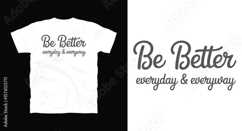 Be better everyday and everyway motivational typography t-shirt design, inspirational quote, motivational slogan for fitness, life, success, positive mindset, casual apparel, t-shirt design