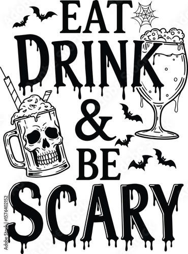 Eat Drink and Be Scary Halloween Vector with Skull Beer Mug, Spooky Wine Glass and Flying Bats .