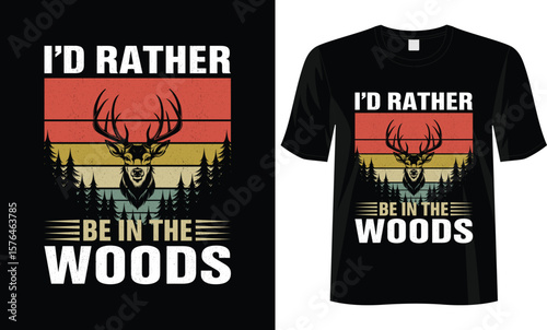 Nature Lover T-Shirt I’d Rather Be in the Woods with Deer Hunting Outdoors T-Shirt Design Illustration