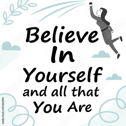 Inspiring illustration of a woman soaring upwards with the motivational phrase believe in yourself and all that you are displayed prominently