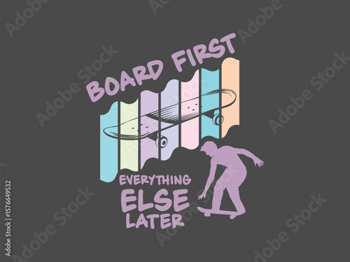 Board first everything else later cool tee for true skaters who prioritize the board