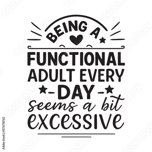 Being a Functional Adult Every Day Seems a Bit Excessive