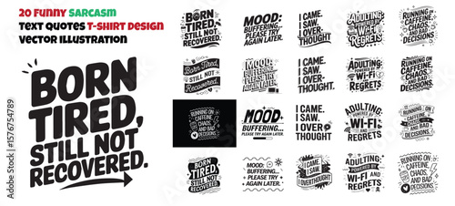 20 unique Sarcasm or funny Text Art in Black And White, Text Poster, also can be used on Print on demand Tshirt, Cup, Mug Printing.	 