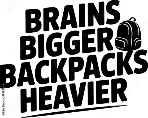 Brains Bigger Backpacks Heavier vector silhouette design