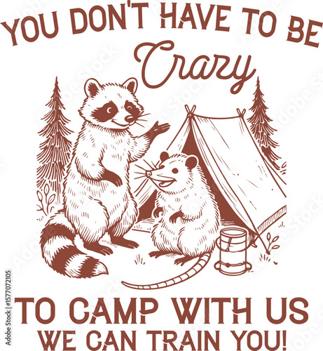 Funny raccoon and possum camping scene with tent – “You Don't Have to Be Crazy to Camp With Us, We Can Train You” sarcastic woodland humor for camping lovers