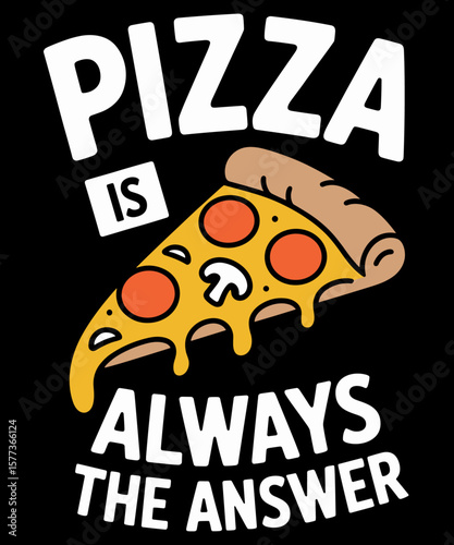 Pizza is Always the Answer Food Lover Foodie
